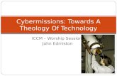 ICCM – Worship Session John Edmiston Cybermissions: Towards A Theology Of Technology.