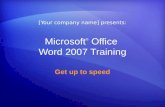 Microsoft ® Office Word 2007 Training Get up to speed [Your company name] presents:
