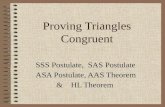 Proving Triangles Congruent SSS Postulate, SAS Postulate ASA Postulate, AAS Theorem & HL Theorem.