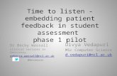 Time to listen - embedding patient feedback in student assessment phase 1 pilot Dr Becky Wassall Clinical Lecturer in Dentistry rebecca.wassall@ncl.ac.uk.