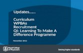 November 2012 Updates…… Curriculum WPBAs Recruitment QI: Learning To Make A Difference Programme.