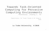 Towards Task-Oriented Computing for Pervasive Computing Environments Presenter: Chuong C. Vo Supervisors: Dr Torab Torabi & Dr Seng W. Loke 1 La Trobe.