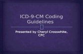 Presented by Cheryl Crosswhite, CPC.   Partial Freeze of Revisions: October 1, 2011 – last major update of ICD-9-CM  Annual update to ICD-9 is provided.