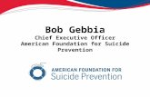 Bob Gebbia Chief Executive Officer American Foundation for Suicide Prevention.