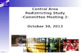 Central Area Redistricting Study -Committee Meeting 2- October 30, 2013.
