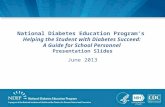 National Diabetes Education Program’s Helping the Student with Diabetes Succeed: A Guide for School Personnel Presentation Slides June 2013.