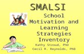 SMALSI School Motivation and Learning Strategies Inventory Kathy Stroud, PhD Cecil R. Reynolds, PhD Cecil R. Reynolds, PhD Texas A&M University.