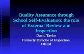 Quality Assurance through School Self-Evaluation: the role of External Review and Inspection David Taylor Formerly Director of Inspection, Ofsted.
