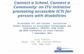 Connect a School, Connect a Community: an ITU initiative promoting accessible ICTs for persons with disabilities Accessible ICT and Current Initiatives.