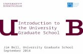 Introduction to the University Graduate School Jim Bell, University Graduate School September 2014.