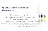 Quasi-Synchronous Grammars Alignment by Soft Projection of Syntactic Dependencies David A. Smith and Jason Eisner Center for Language and Speech Processing.