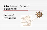 Blackfoot School District Federal Programs. Descriptions are provided for the following Federal Programs:  Title I  Title I-C Migrant  Title III