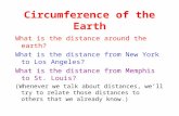 Circumference of the Earth What is the distance around the earth? What is the distance from New York to Los Angeles? What is the distance from Memphis.