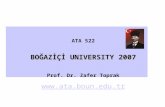 ATA 522 BOĞAZİÇİ UNIVERSITY 2007 Prof. Dr. Zafer Toprak .