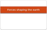 Forces shaping the earth. Inside the Earth Three layers Core: center of the earth Inner core solid Outer core liquid.