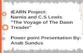 IEARN Project: Narnia and C.S Lewis "The Voyage of The Dawn Treader" Power point Presentation By: Anab Sundus.