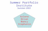 Summer Portfolio Institute Summer 2003 Arlene Brian Nancy Stephanie.