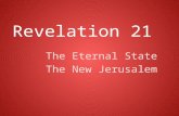 Revelation 21 The Eternal State The New Jerusalem.