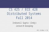 CS 425 / ECE 428 Distributed Systems Fall 2014 Indranil Gupta (Indy) Lecture 8: Gossiping All slides © IG.