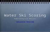 Water Ski Scoring Publishing Live Results Calculator Overview Publishing Live Results Calculator Overview.