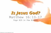 Is Jesus God? Matthew 16:13-17 Page 829 in Pew Bibles.