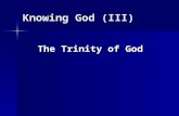 Knowing God (III) The Trinity of God. One Divine Essence O.T. Monotheism: O.T. Monotheism: Dt 4:35 “To you it was shown that you might know that the LORD,