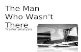 The Man Who Wasn't There Trailer analysis. The Man Who Wasn't There Trailer The trailer starts off by introducing the film company followed by its awards,