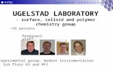 U g e l s t a d L a b o r a t o r y UGELSTAD LABORATORY - surface, colloid and polymer chemistry group ~35 persons Experimental group, modern instrumentation.
