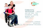 Presentation title to go here Community Inclusion â€“ where are we now, for children, young people and families? Christine Lenehan Director Council for Disabled
