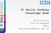 IT Skills Pathway Knowledge Bank David Levison Service Manager HSCIC davidlevison@hscic.gov.uk.
