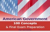 American Government 100 Concepts & Final Exam Preparation Fall Semester.