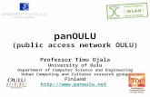 PanOULU (public access network OULU) Professor Timo Ojala University of Oulu Department of Computer Science and Engineering Urban Computing and Cultures.