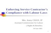 1 Enforcing Service Contractor’s Compliance with Labour Laws Mrs. Jenny CHAN, JP Assistant Commissioner for Labour ( Rights & Benefits ) 30 June 2005.