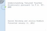 Understanding Tenured Teacher Dismissals pursuant to P.A. 97-008 Darren Reisberg and Jessica Riddick Presented January 11, 2012 1.