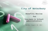 City of Waterbury Benefits Review for Teachers & School Administrators Monday, August 18, 2014.