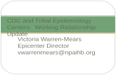 Victoria Warren-Mears Epicenter Director vwarrenmears@npaihb.org CDC and Tribal Epidemiology Centers: Working Relationship Update.