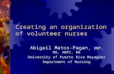 Creating an organization of volunteer nurses Abigail Matos-Pagan, DNP, MS, ANPC, RN University of Puerto Rico Mayagüez Department of Nursing.