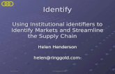 June 2006 © Ringgold 2006 Identify Using Institutional identifiers to Identify Markets and Streamline the Supply Chain Helen Henderson helen@ringgold.com.
