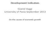 Development indicators Gianni Vaggi University of Pavia September 2013 On the causes of economic growth.