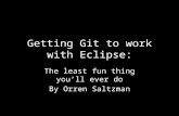 Getting Git to work with Eclipse: The least fun thing you’ll ever do By Orren Saltzman.
