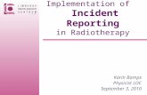 Implementation of Incident Reporting in Radiotherapy Karin Bamps Physicist LOC September 3, 2010.