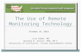 The Use of Remote Monitoring Technology Lisa Gibbs, MD Raciela B. Austin, MSN, NP-C University of California, Irvine SeniorHealth Center October 16, 2014.