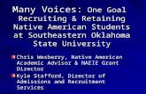 Many Voices: One Goal Recruiting & Retaining Native American Students at Southeastern Oklahoma State University Chris Wesberry, Native American Academic.