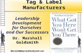 Tag & Label Manufacturers Dr. Marshall Goldsmith Marshall@MarshallGoldsmith.com Leadership Development for Ourselves and.