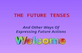 THE FUTURE TENSES And Other Ways Of Expressing Future Actions.