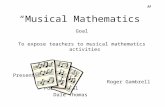 “Musical Mathematics” Goal To expose teachers to musical mathematics activities Presenters: Roger Gambrell Portia Teal Dale Thomas.