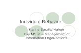 Individual Behavior Karine Barzilai-Nahon Day MSIM – Management of Information Organizations.