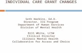 YOUR FAMILY AND THE INDIVIDUAL CARE GRANT CHANGES Seth Harkins, Ed.D. Director, ICG Program Department of Human Services Division of Mental Health Bill.