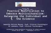 Practice Modification to Embrace Multiculturalism: Balancing the Individual and the Evidence Samantha Pelican Monson, PsyD, Clinical Psychologist KC Lomonaco,
