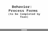 Behavior: Process Forms (to be Completed by Team).